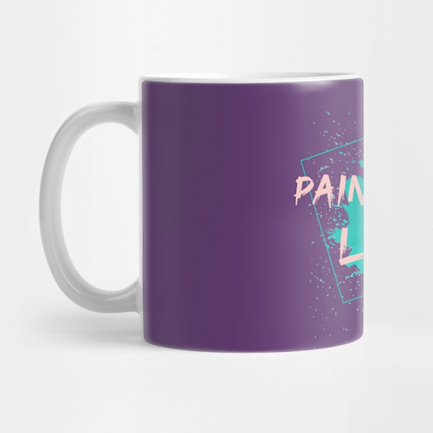 Paint Your Life by GlossyArtTees